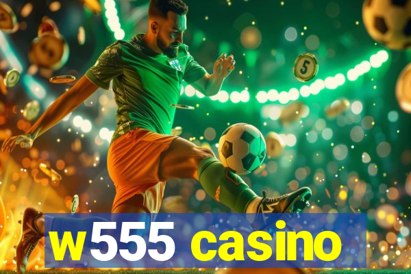 w555 casino